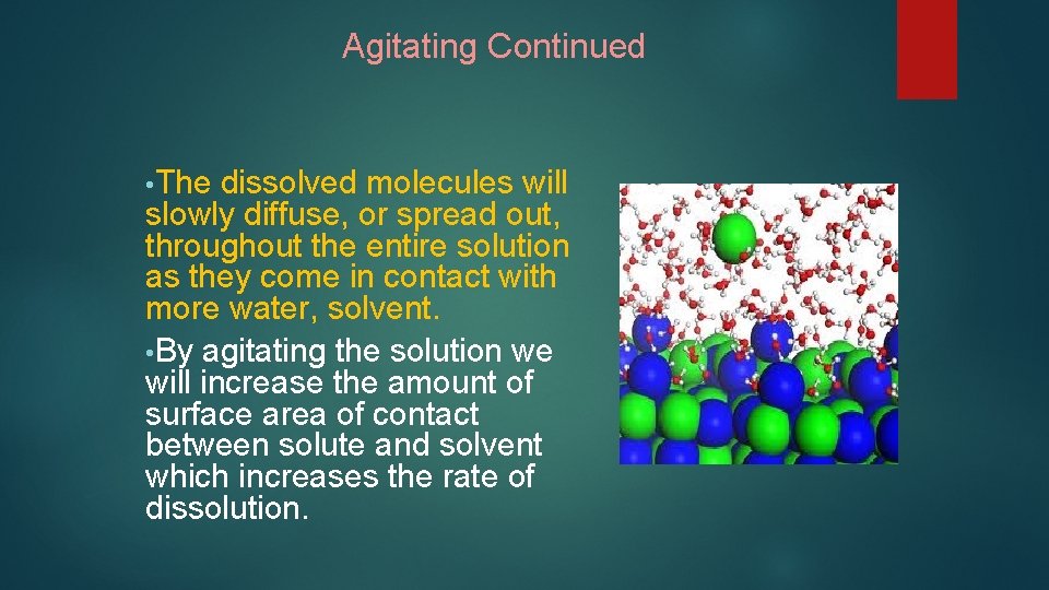 Agitating Continued • The dissolved molecules will slowly diffuse, or spread out, throughout the