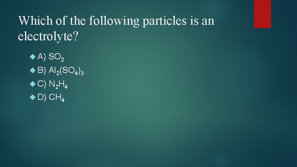 Which of the following particles is an electrolyte? A) SO 2 B) Al 2(SO