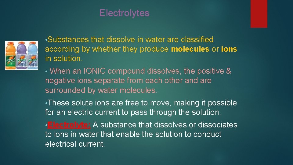 Electrolytes • Substances that dissolve in water are classified according by whether they produce