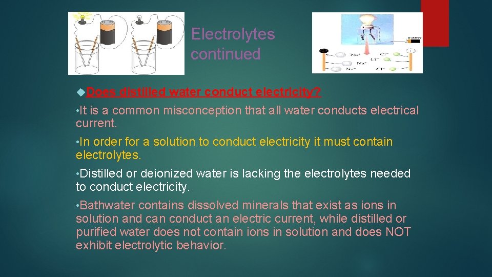 Electrolytes continued Does distilled water conduct electricity? • It is a common misconception that