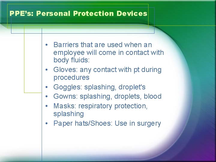 PPE’s: Personal Protection Devices • Barriers that are used when an employee will come
