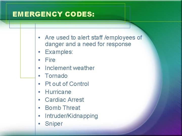 EMERGENCY CODES: • Are used to alert staff /employees of danger and a need