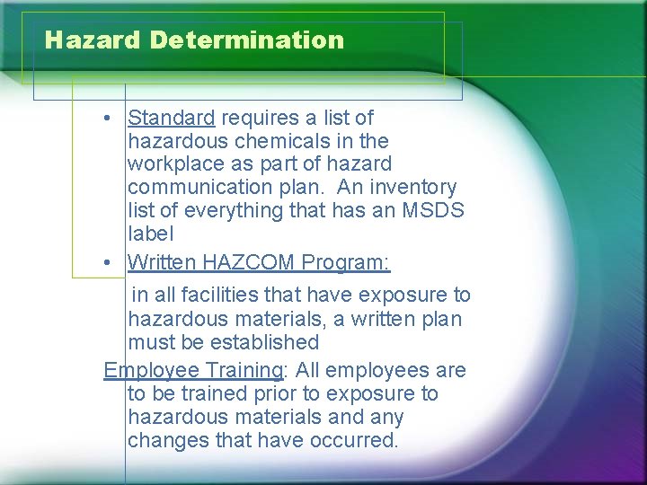 Hazard Determination • Standard requires a list of hazardous chemicals in the workplace as