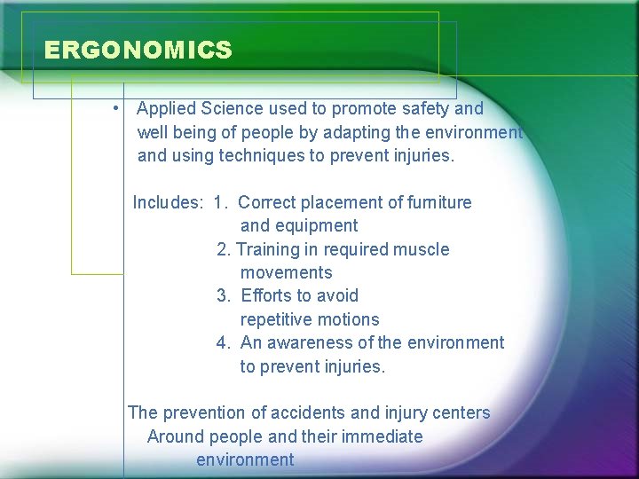 ERGONOMICS • Applied Science used to promote safety and well being of people by