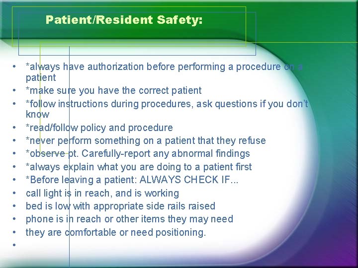 Patient/Resident Safety: • *always have authorization before performing a procedure on a patient •