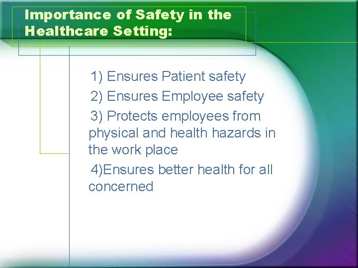 Importance of Safety in the Healthcare Setting: 1) Ensures Patient safety 2) Ensures Employee