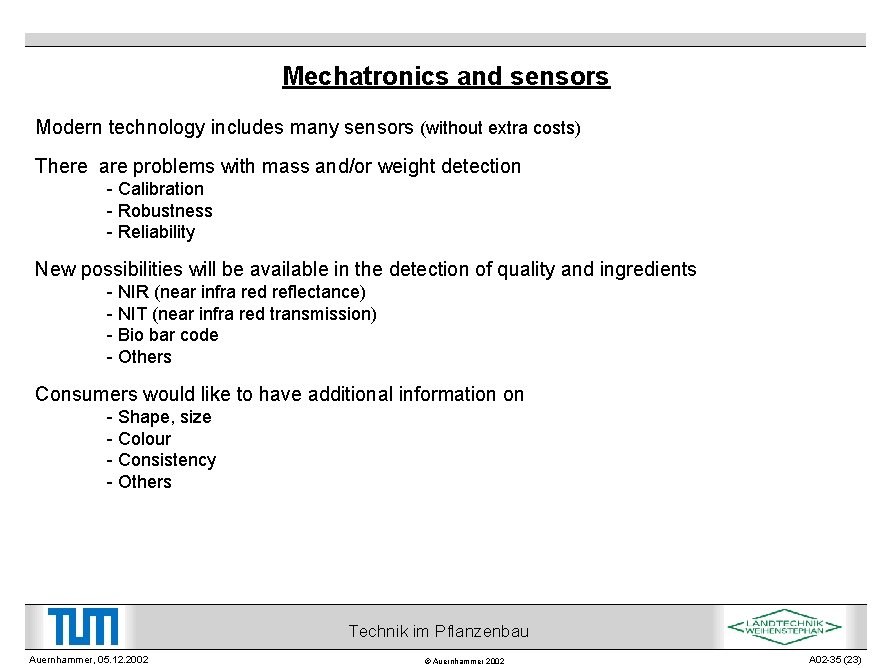 Mechatronics and sensors Modern technology includes many sensors (without extra costs) There are problems