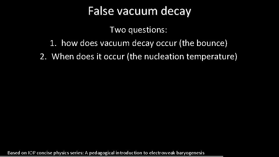 False vacuum decay Two questions: 1. how does vacuum decay occur (the bounce) 2.
