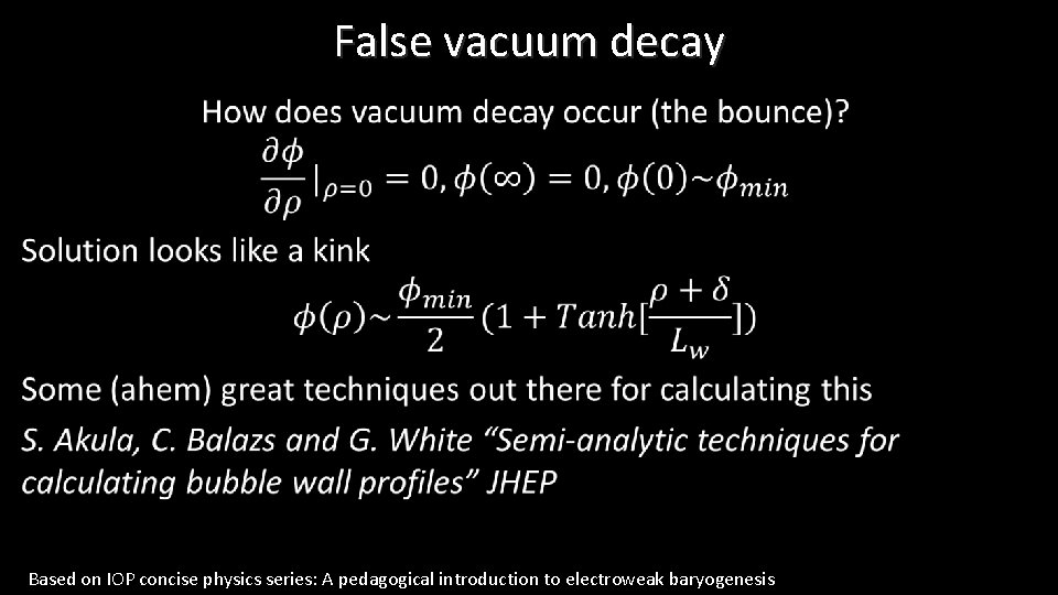 False vacuum decay • Based on IOP concise physics series: A pedagogical introduction to