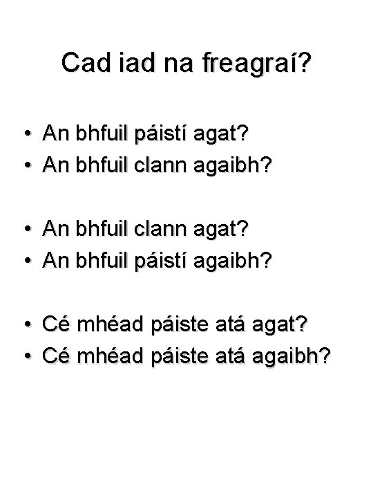 Cad iad na freagraí? • An bhfuil páistí agat? • An bhfuil clann agaibh?