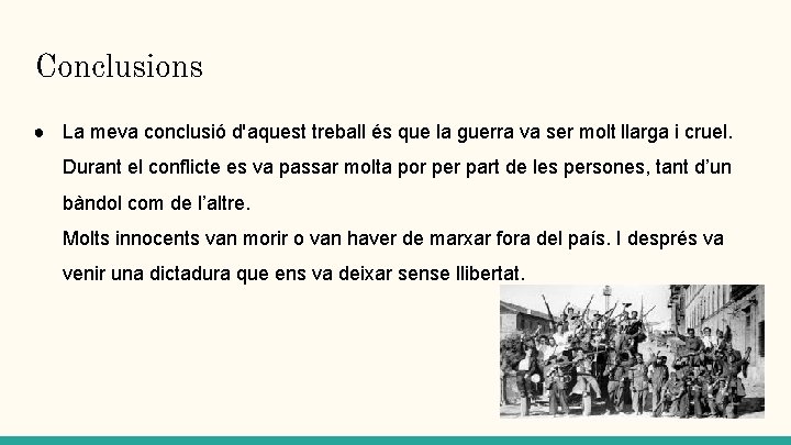 Conclusions ● La meva conclusió d'aquest treball és que la guerra va ser molt