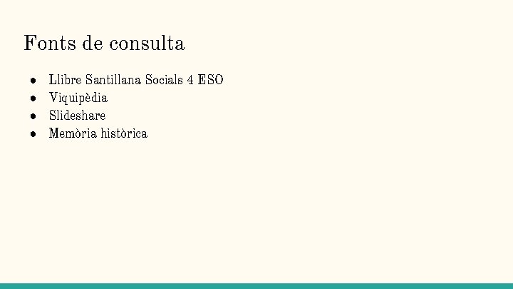 Fonts de consulta ● ● Llibre Santillana Socials 4 ESO Viquipèdia Slideshare Memòria històrica