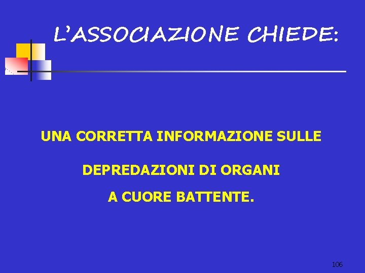 L’ASSOCIAZIONE CHIEDE: UNA CORRETTA INFORMAZIONE SULLE DEPREDAZIONI DI ORGANI A CUORE BATTENTE. 106 