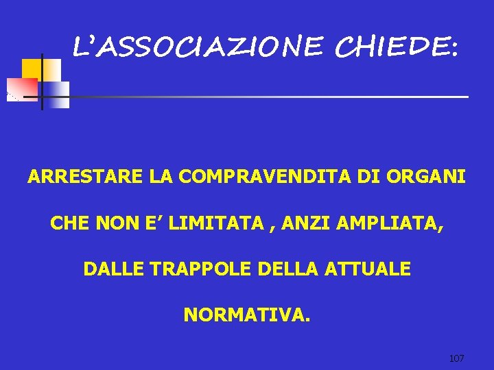 L’ASSOCIAZIONE CHIEDE: ARRESTARE LA COMPRAVENDITA DI ORGANI CHE NON E’ LIMITATA , ANZI AMPLIATA,