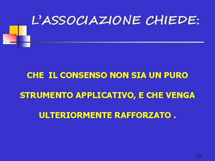 L’ASSOCIAZIONE CHIEDE: CHE IL CONSENSO NON SIA UN PURO STRUMENTO APPLICATIVO, E CHE VENGA