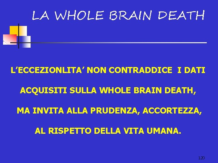 LA WHOLE BRAIN DEATH L’ECCEZIONLITA’ NON CONTRADDICE I DATI ACQUISITI SULLA WHOLE BRAIN DEATH,