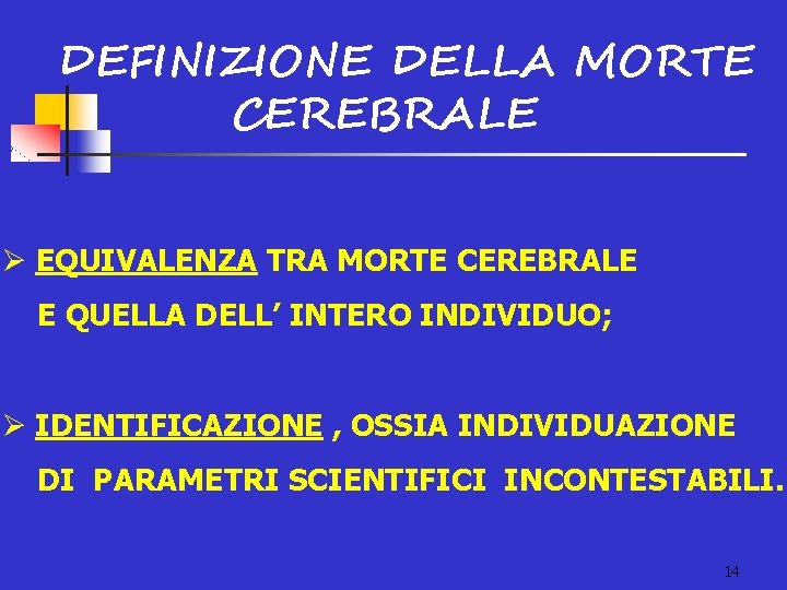 DEFINIZIONE DELLA MORTE CEREBRALE Ø EQUIVALENZA TRA MORTE CEREBRALE E QUELLA DELL’ INTERO INDIVIDUO;