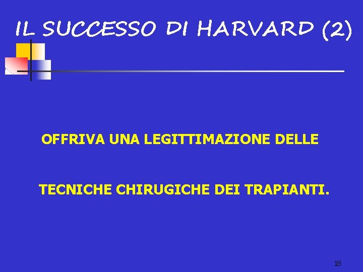 IL SUCCESSO DI HARVARD (2) OFFRIVA UNA LEGITTIMAZIONE DELLE TECNICHE CHIRUGICHE DEI TRAPIANTI. 18