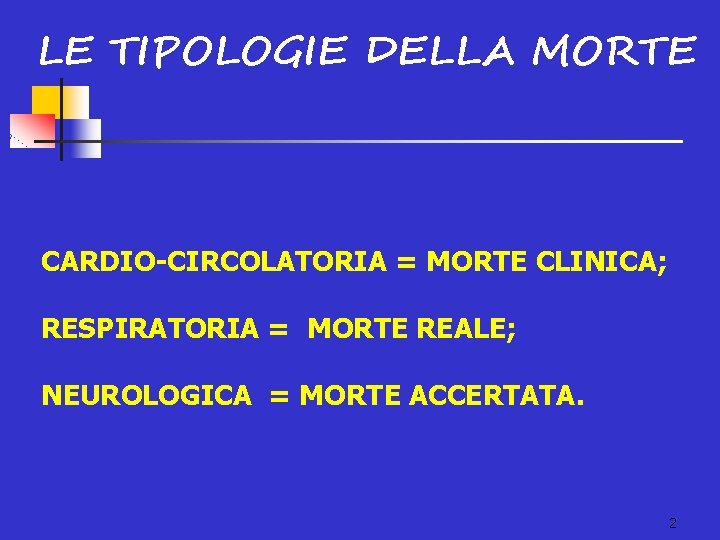LE TIPOLOGIE DELLA MORTE CARDIO-CIRCOLATORIA = MORTE CLINICA; RESPIRATORIA = MORTE REALE; NEUROLOGICA =