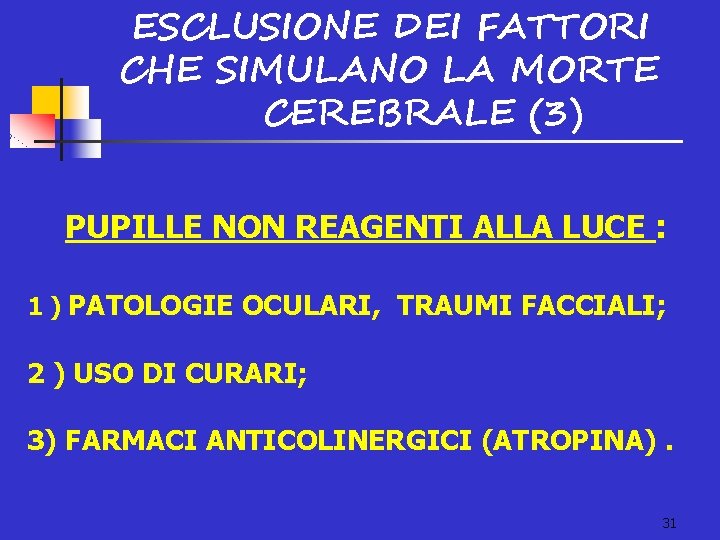 ESCLUSIONE DEI FATTORI CHE SIMULANO LA MORTE CEREBRALE (3) PUPILLE NON REAGENTI ALLA LUCE