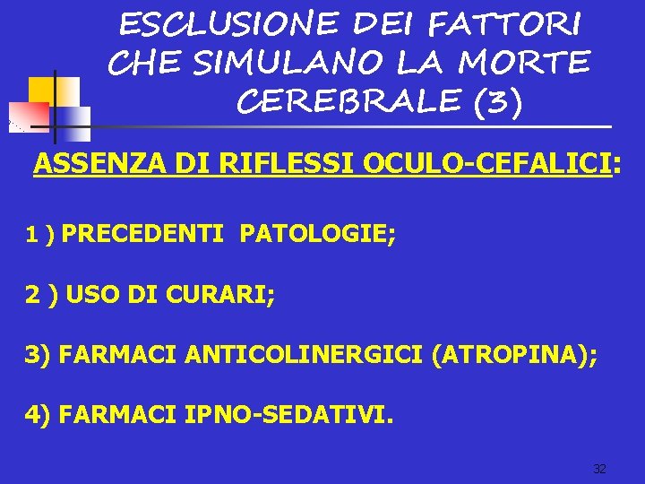 ESCLUSIONE DEI FATTORI CHE SIMULANO LA MORTE CEREBRALE (3) ASSENZA DI RIFLESSI OCULO-CEFALICI: 1