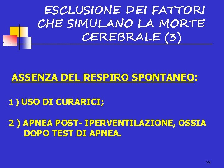 ESCLUSIONE DEI FATTORI CHE SIMULANO LA MORTE CEREBRALE (3) ASSENZA DEL RESPIRO SPONTANEO: 1