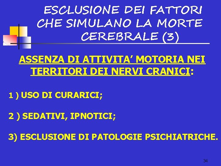 ESCLUSIONE DEI FATTORI CHE SIMULANO LA MORTE CEREBRALE (3) ASSENZA DI ATTIVITA’ MOTORIA NEI