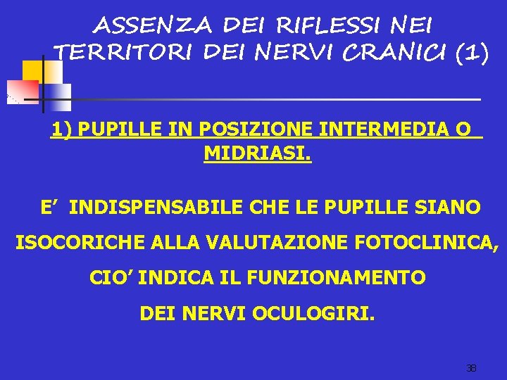 ASSENZA DEI RIFLESSI NEI TERRITORI DEI NERVI CRANICI (1) 1) PUPILLE IN POSIZIONE INTERMEDIA