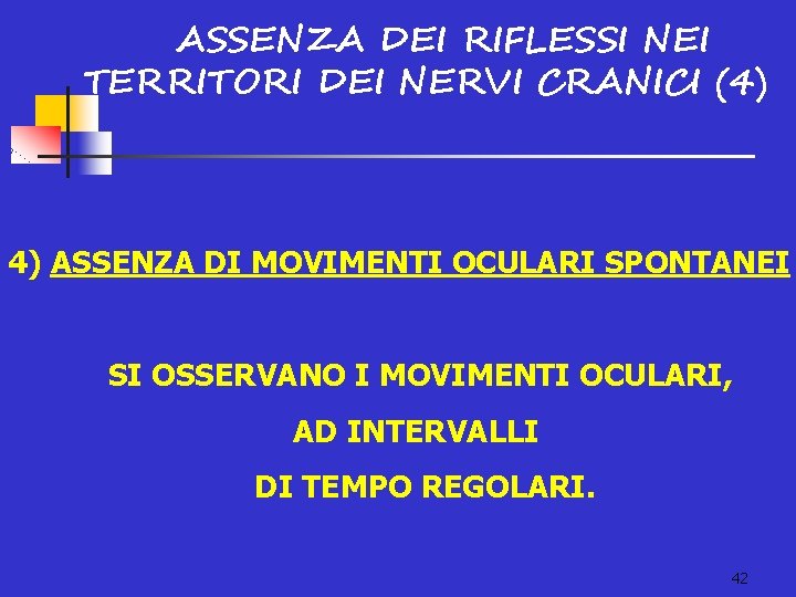 ASSENZA DEI RIFLESSI NEI TERRITORI DEI NERVI CRANICI (4) 4) ASSENZA DI MOVIMENTI OCULARI