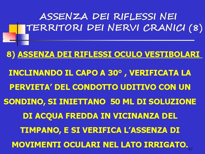 ASSENZA DEI RIFLESSI NEI TERRITORI DEI NERVI CRANICI (8) 8) ASSENZA DEI RIFLESSI OCULO