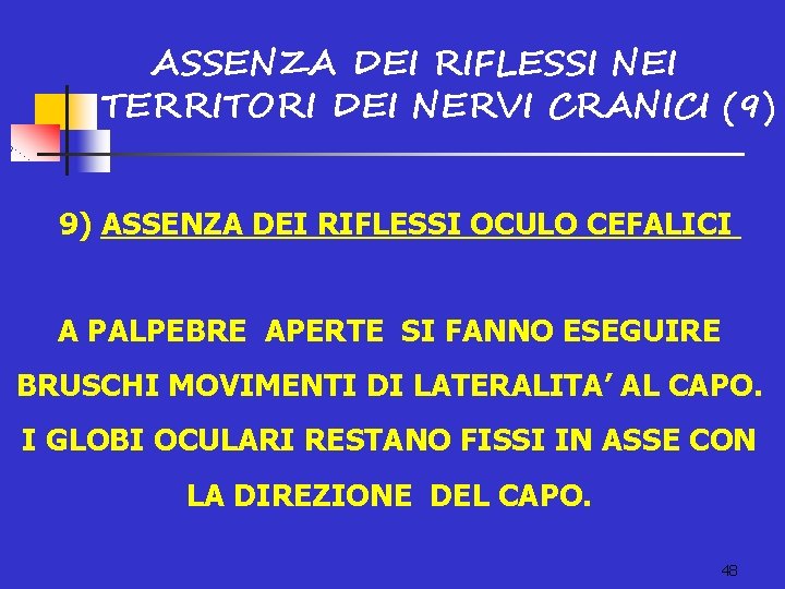 ASSENZA DEI RIFLESSI NEI TERRITORI DEI NERVI CRANICI (9) 9) ASSENZA DEI RIFLESSI OCULO