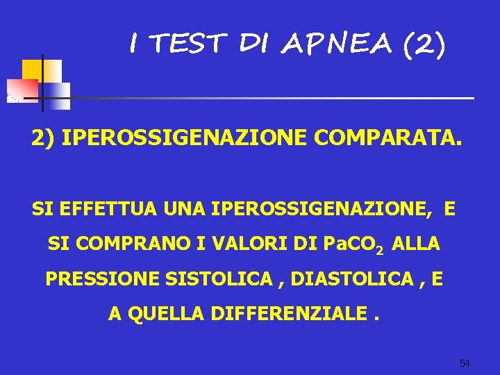 I TEST DI APNEA (2) 2) IPEROSSIGENAZIONE COMPARATA. SI EFFETTUA UNA IPEROSSIGENAZIONE, E SI