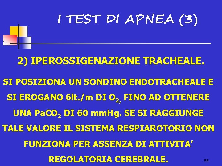 I TEST DI APNEA (3) 2) IPEROSSIGENAZIONE TRACHEALE. SI POSIZIONA UN SONDINO ENDOTRACHEALE E