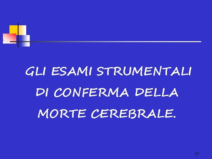 GLI ESAMI STRUMENTALI DI CONFERMA DELLA MORTE CEREBRALE. 57 