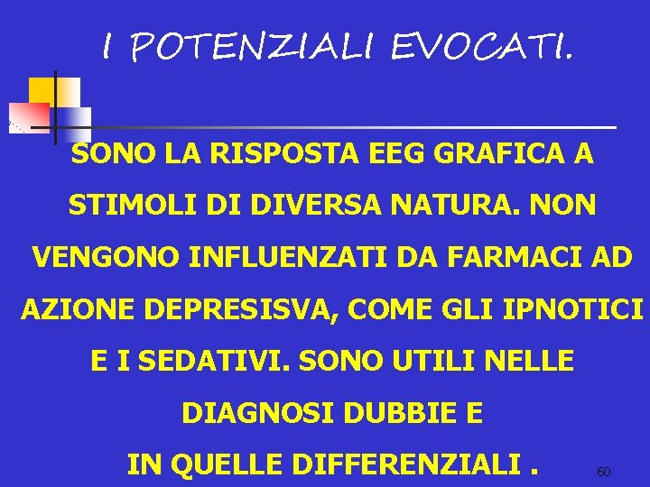 I POTENZIALI EVOCATI. SONO LA RISPOSTA EEG GRAFICA A STIMOLI DI DIVERSA NATURA. NON