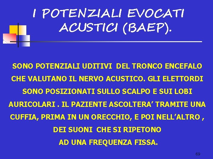 I POTENZIALI EVOCATI ACUSTICI (BAEP). SONO POTENZIALI UDITIVI DEL TRONCO ENCEFALO CHE VALUTANO IL