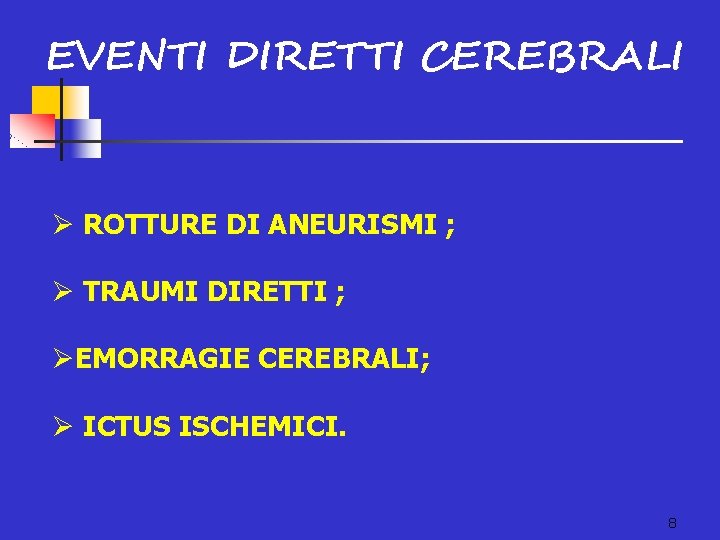 EVENTI DIRETTI CEREBRALI Ø ROTTURE DI ANEURISMI ; Ø TRAUMI DIRETTI ; ØEMORRAGIE CEREBRALI;