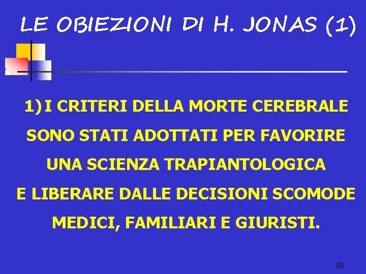 LE OBIEZIONI DI H. JONAS (1) 1) I CRITERI DELLA MORTE CEREBRALE SONO STATI