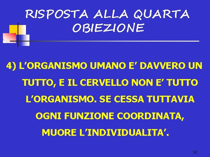 RISPOSTA ALLA QUARTA OBIEZIONE 4) L’ORGANISMO UMANO E’ DAVVERO UN TUTTO, E IL CERVELLO