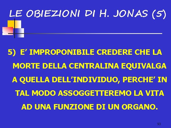 LE OBIEZIONI DI H. JONAS (5) 5) E’ IMPROPONIBILE CREDERE CHE LA MORTE DELLA