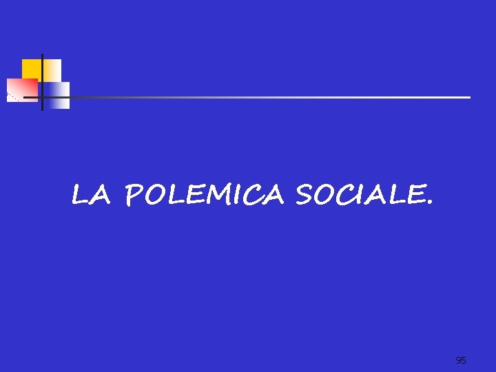 LA POLEMICA SOCIALE. 95 