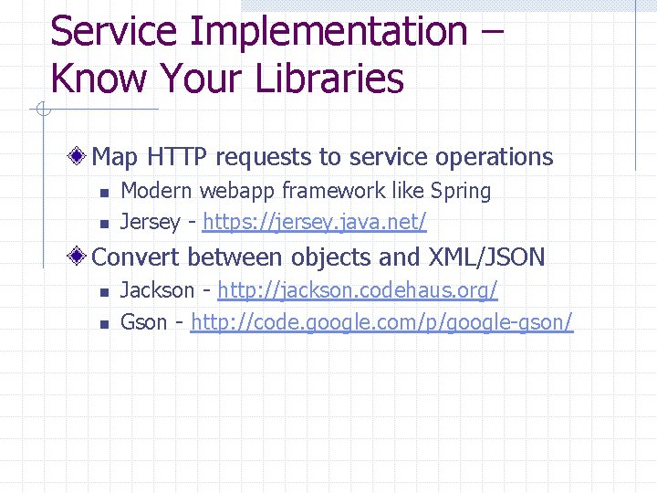 Service Implementation – Know Your Libraries Map HTTP requests to service operations n n