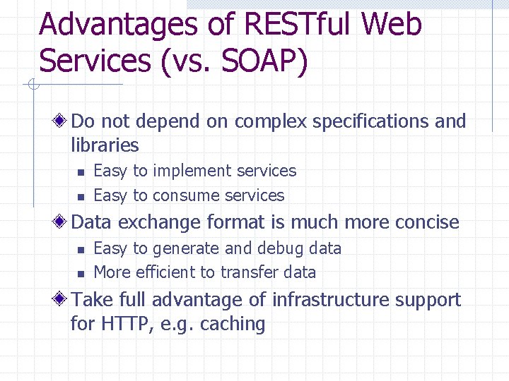 Advantages of RESTful Web Services (vs. SOAP) Do not depend on complex specifications and