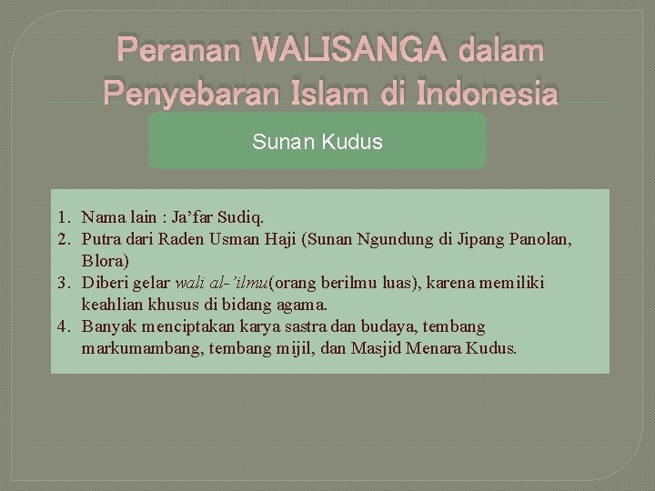 Peranan WALISANGA dalam Penyebaran Islam di Indonesia Sunan Kudus 1. Nama lain : Ja’far