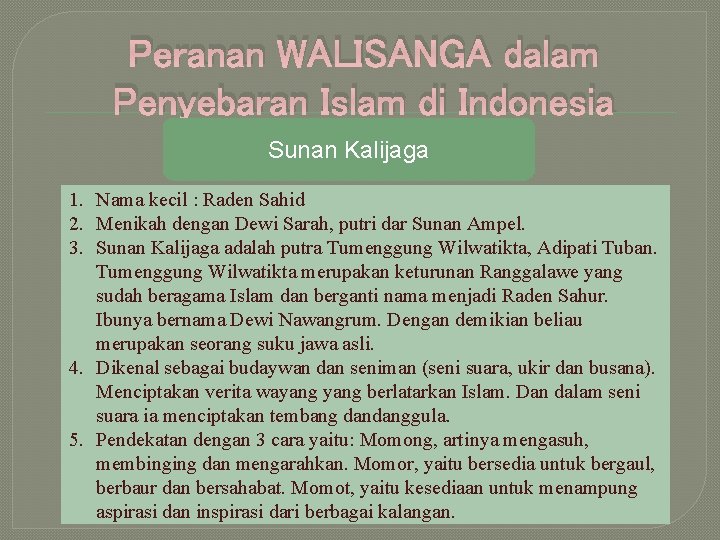 Peranan WALISANGA dalam Penyebaran Islam di Indonesia Sunan Kalijaga 1. Nama kecil : Raden