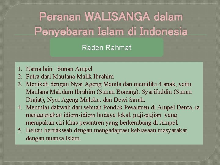 Peranan WALISANGA dalam Penyebaran Islam di Indonesia Raden Rahmat 1. Nama lain : Sunan