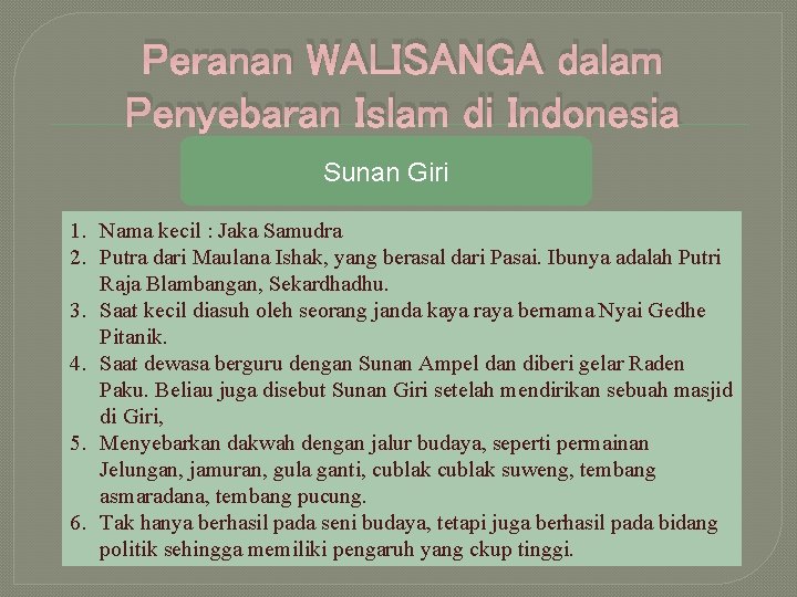 Peranan WALISANGA dalam Penyebaran Islam di Indonesia Sunan Giri 1. Nama kecil : Jaka