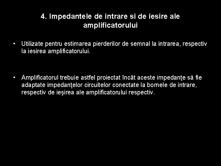 4. Impedantele de intrare si de iesire ale amplificatorului • Utilizate pentru estimarea pierderilor