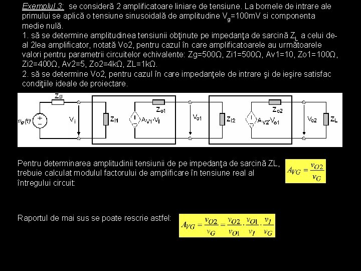 Exemplul 3: se consideră 2 amplificatoare liniare de tensiune. La bornele de intrare ale