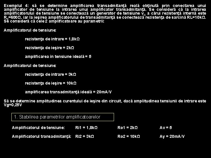 Exemplul 4: să se determine amplificarea transadmitanţă reală obţinută prin conectarea unui amplificator de